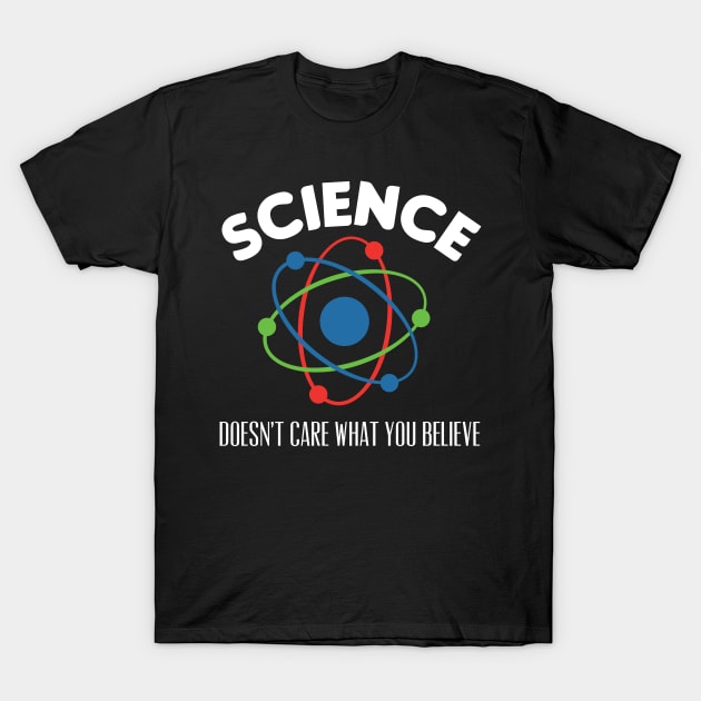 Science Doesn't Care What You Believe T-Shirt by markz66